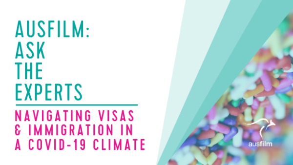 AUSFILM: ASK THE EXPERTS – NAVIGATING VISAS & IMMIGRATION IN A COVID19 CLIMATE