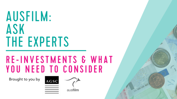 AUSFILM: ASK THE EXPERTS –  REINVESTMENTS & WHAT YOU NEED TO CONSIDER.