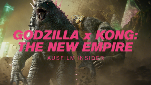 Ausfilm Insider: <i>Godzilla x Kong: the New Empire</i>